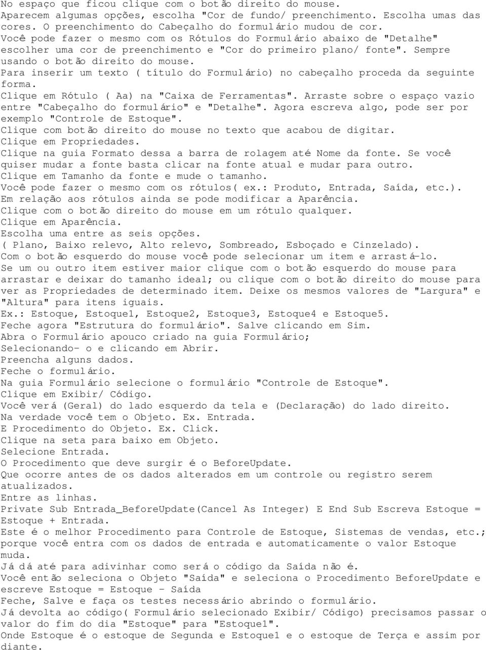 Para inserir um texto ( título do Formulário) no cabeçalho proceda da seguinte forma. Clique em Rótulo ( Aa) na "Caixa de Ferramentas".