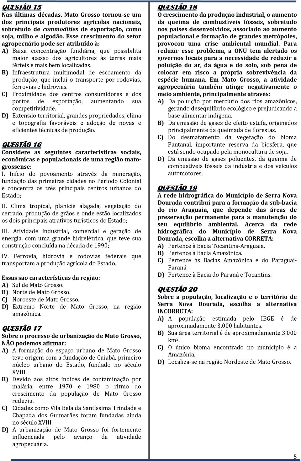 B) Infraestrutura multimodal de escoamento da produção, que inclui o transporte por rodovias, ferrovias e hidrovias.