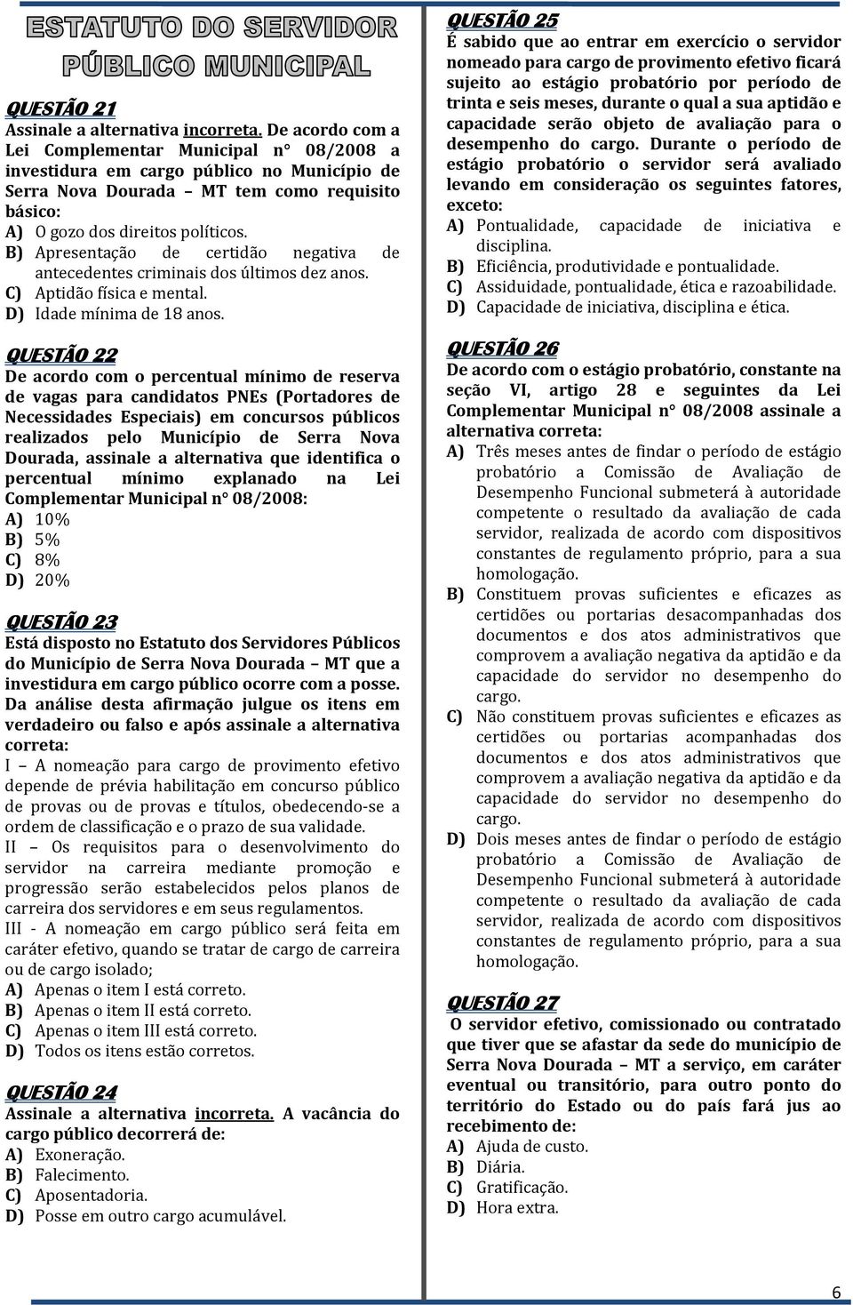 B) Apresentação de certidão negativa de antecedentes criminais dos últimos dez anos. C) Aptidão física e mental. D) Idade mínima de 18 anos.