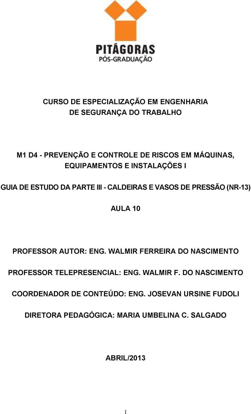 AULA 10 PROFESSOR AUTOR: ENG. WALMIR FERREIRA DO NASCIMENTO PROFESSOR TELEPRESENCIAL: ENG. WALMIR F. DO NASCIMENTO COORDENADOR DE CONTEÚDO: ENG.