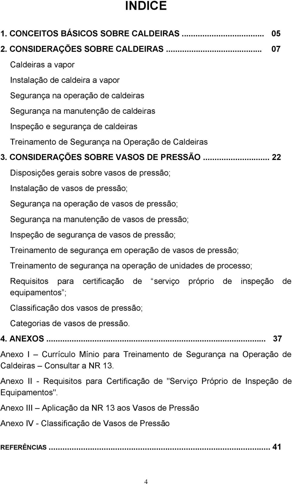 de Caldeiras 3. CONSIDERAÇÕES SOBRE VASOS DE PRESSÃO.