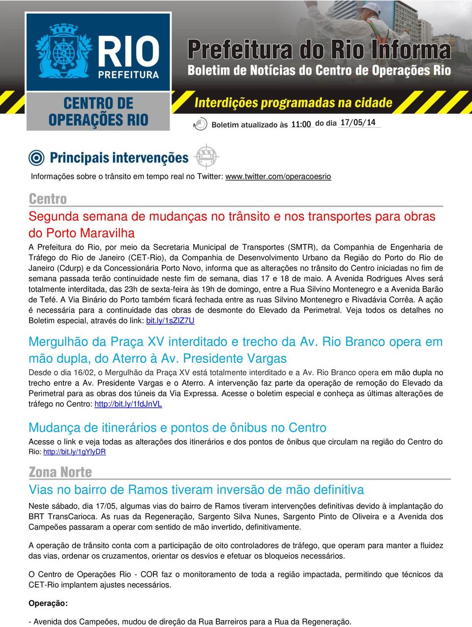 Engenharia de Tráfego do Rio de Janeiro (CET-Rio), da Companhia de Desenvolvimento Urbano da Região do Porto do Rio de Janeiro (Cdurp) e da Concessionária Porto Novo, informa que as alterações no