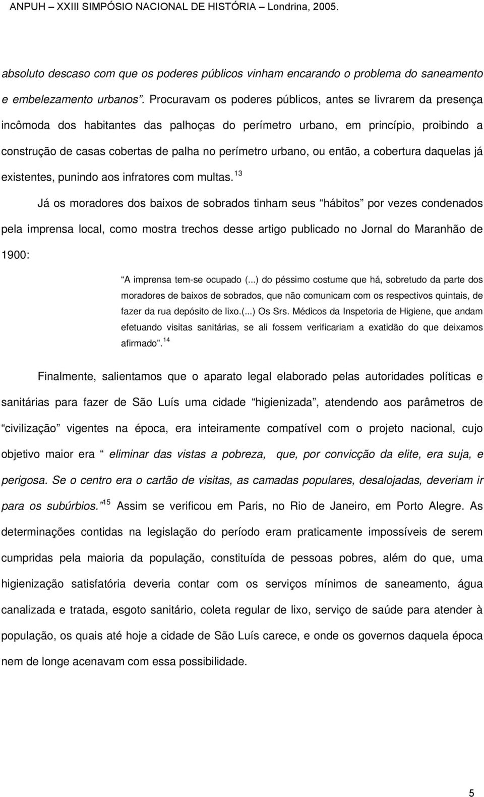 urbano, ou então, a cobertura daquelas já existentes, punindo aos infratores com multas.