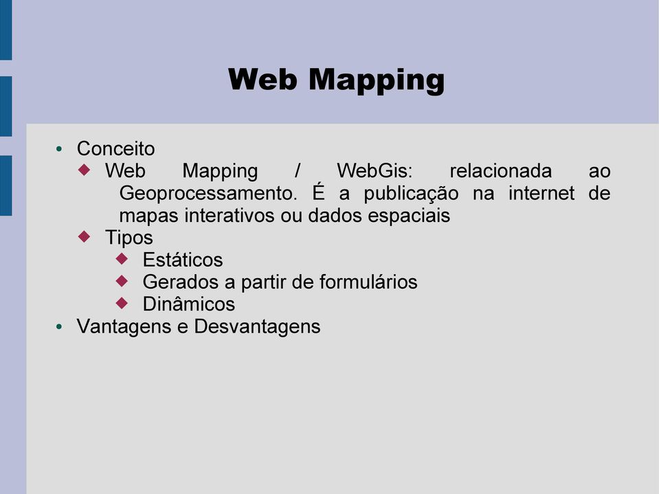 É a publicação na internet de mapas interativos ou dados