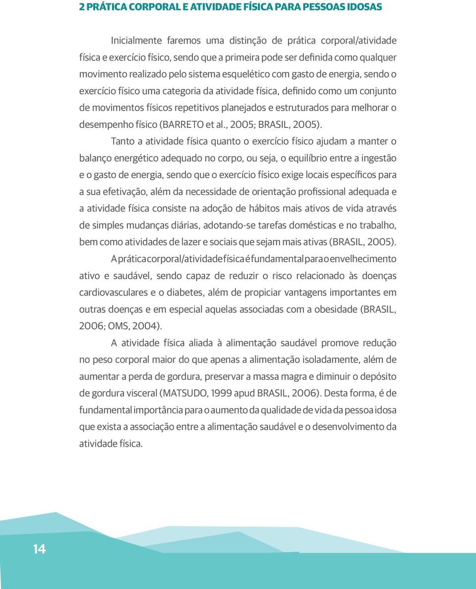 planejados e estruturados para melhorar o desempenho físico (BARRETO et al., 2005; BRASIL, 2005).