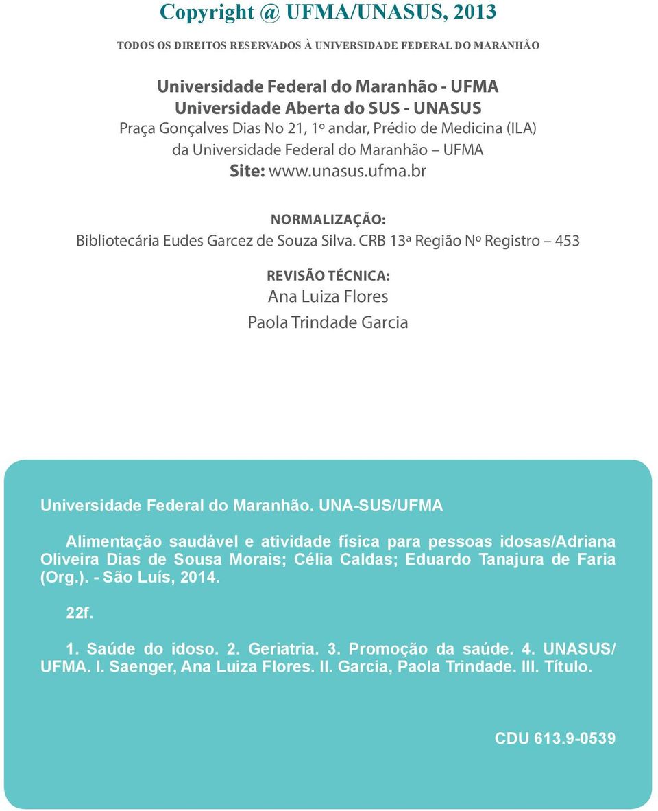 CRB 13ª Região Nº Registro 453 Revisão técnica: Ana Luiza Flores Paola Trindade Garcia Universidade Federal do Maranhão.