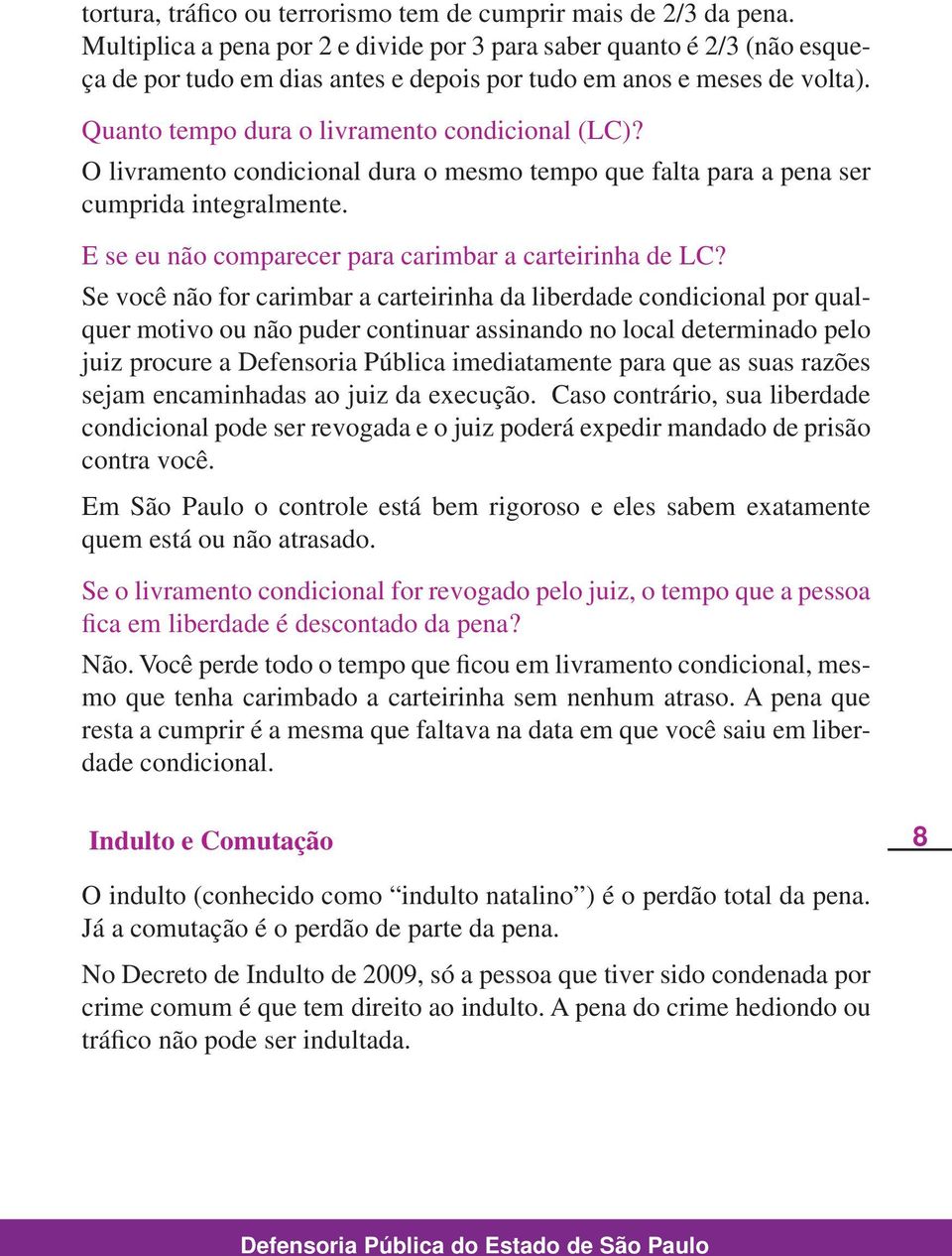 O livramento condicional dura o mesmo tempo que falta para a pena ser cumprida integralmente. E se eu não comparecer para carimbar a carteirinha de LC?