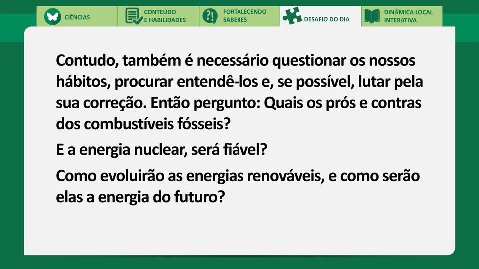 correção. Então pergunto: Quais os prós e contras dos combustíveis fósseis?