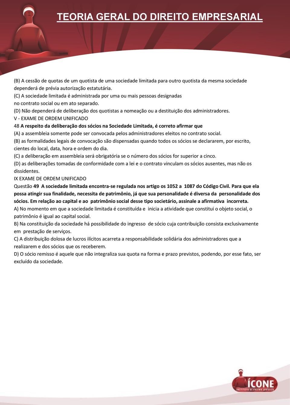 (D) Não dependerá de deliberação dos quotistas a nomeação ou a destituição dos administradores.