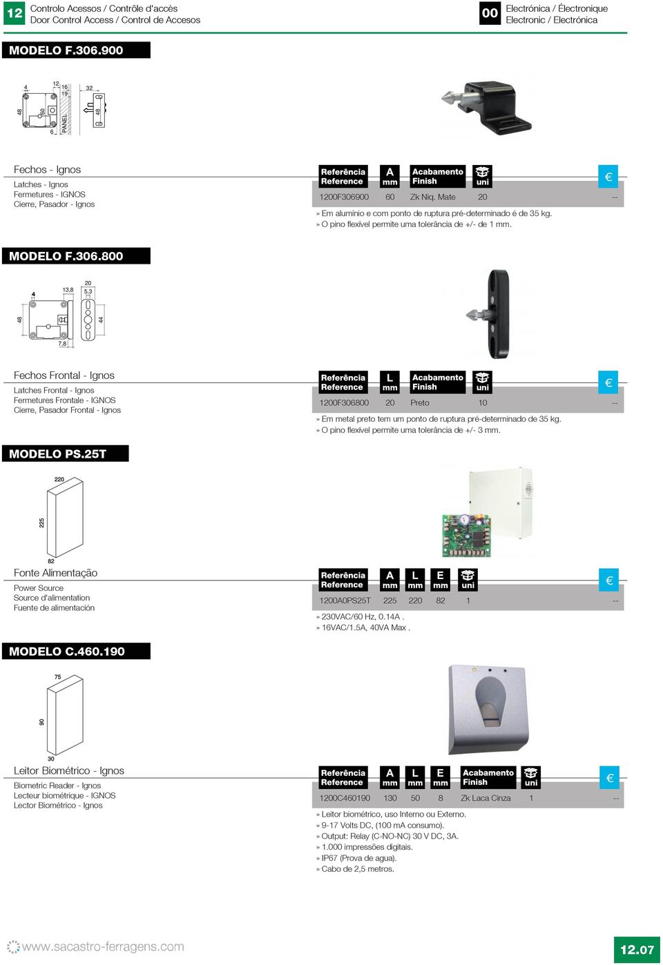 800 4 13,8 20 5,3 48 44 7,8 Fechos Frontal - Ignos Latches Frontal - Ignos Fermetures Frontale - IGNOS Cierre, Pasador Frontal - Ignos 1200F6800 20 Preto 10 --» Em metal preto tem um ponto de ruptura