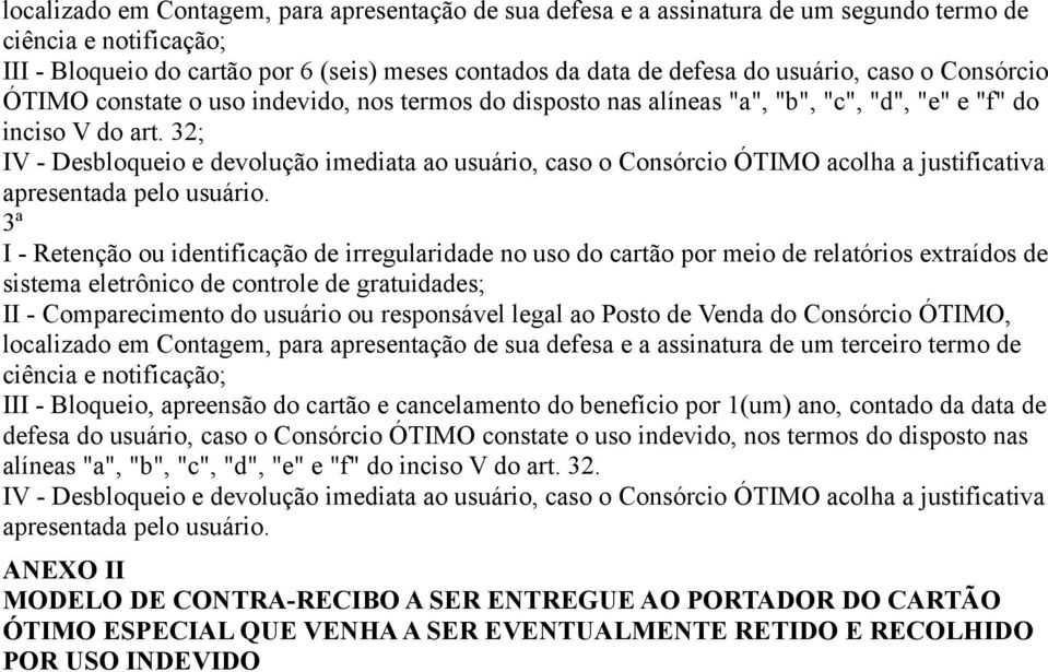 32; IV - Desbloqueio e devolução imediata ao usuário, caso o Consórcio ÓTIMO acolha a justificativa apresentada pelo usuário.