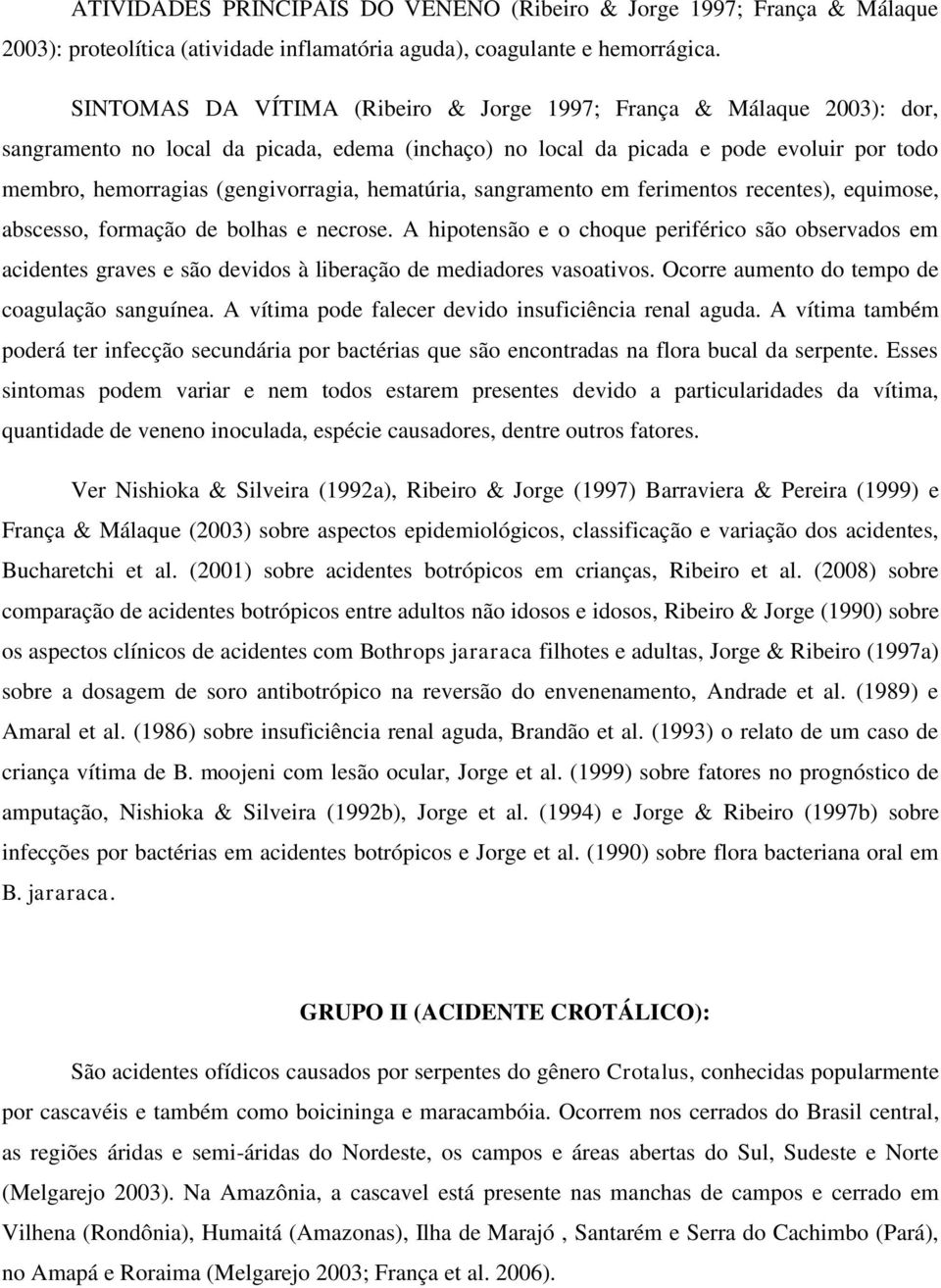 hematúria, sangramento em ferimentos recentes), equimose, abscesso, formação de bolhas e necrose.