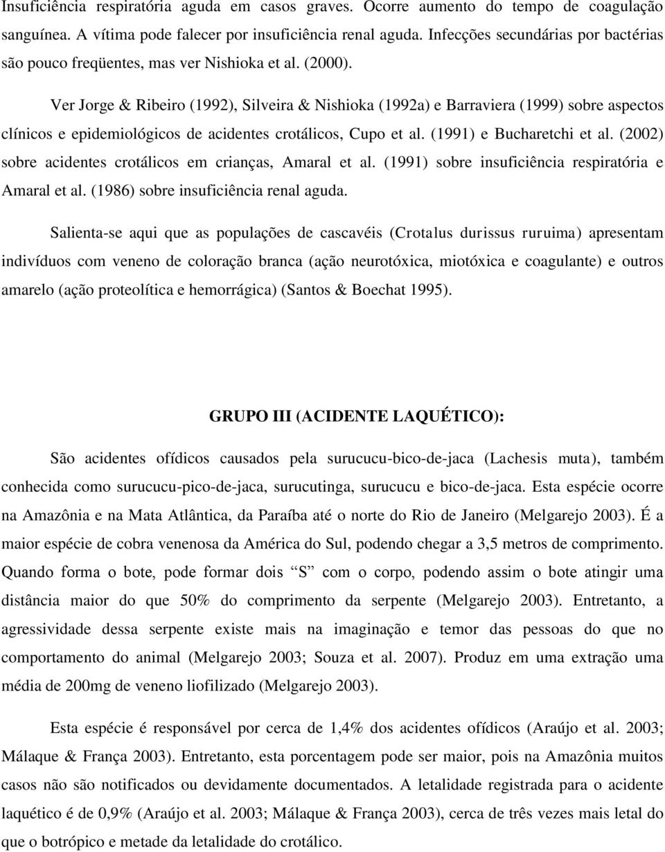 Ver Jorge & Ribeiro (1992), Silveira & Nishioka (1992a) e Barraviera (1999) sobre aspectos clínicos e epidemiológicos de acidentes crotálicos, Cupo et al. (1991) e Bucharetchi et al.