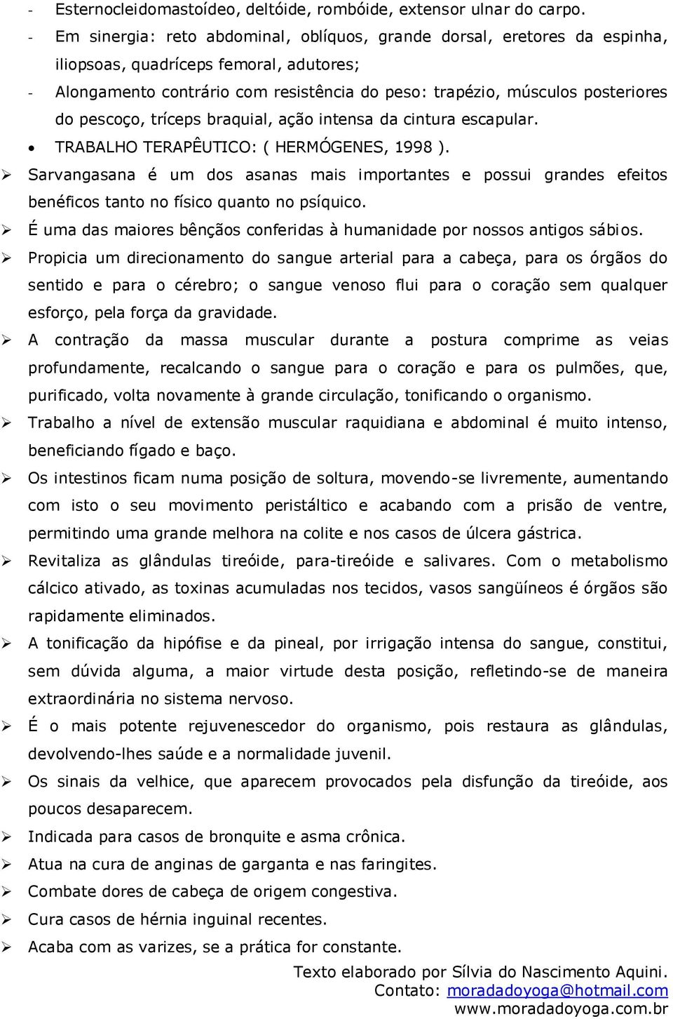 do pescoço, tríceps braquial, ação intensa da cintura escapular. TRABALHO TERAPÊUTICO: ( HERMÓGENES, 1998 ).