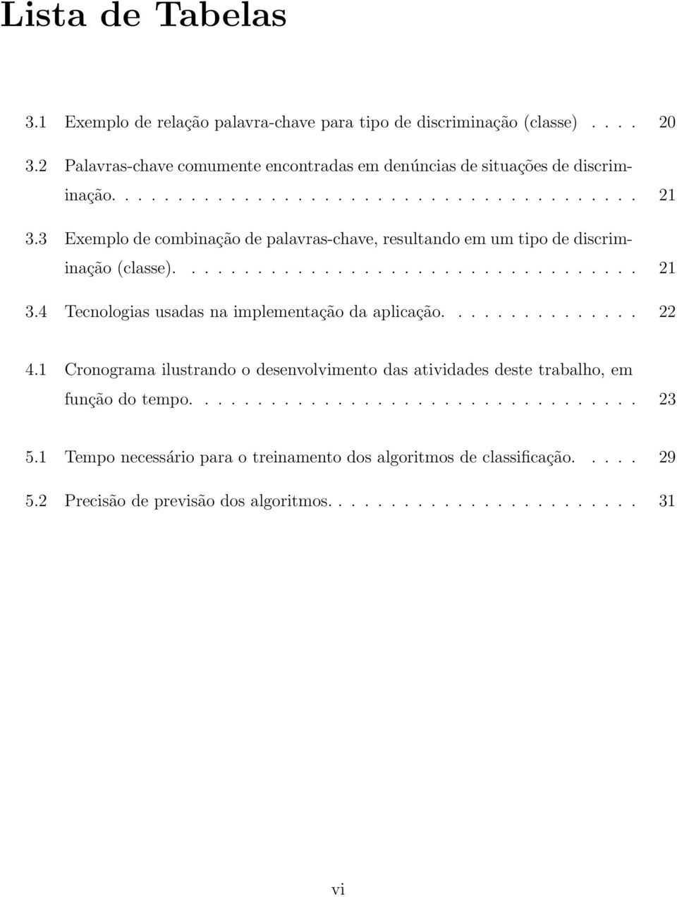 3 Exemplo de combinação de palavras-chave, resultando em um tipo de discriminação (classe)................................... 21 3.