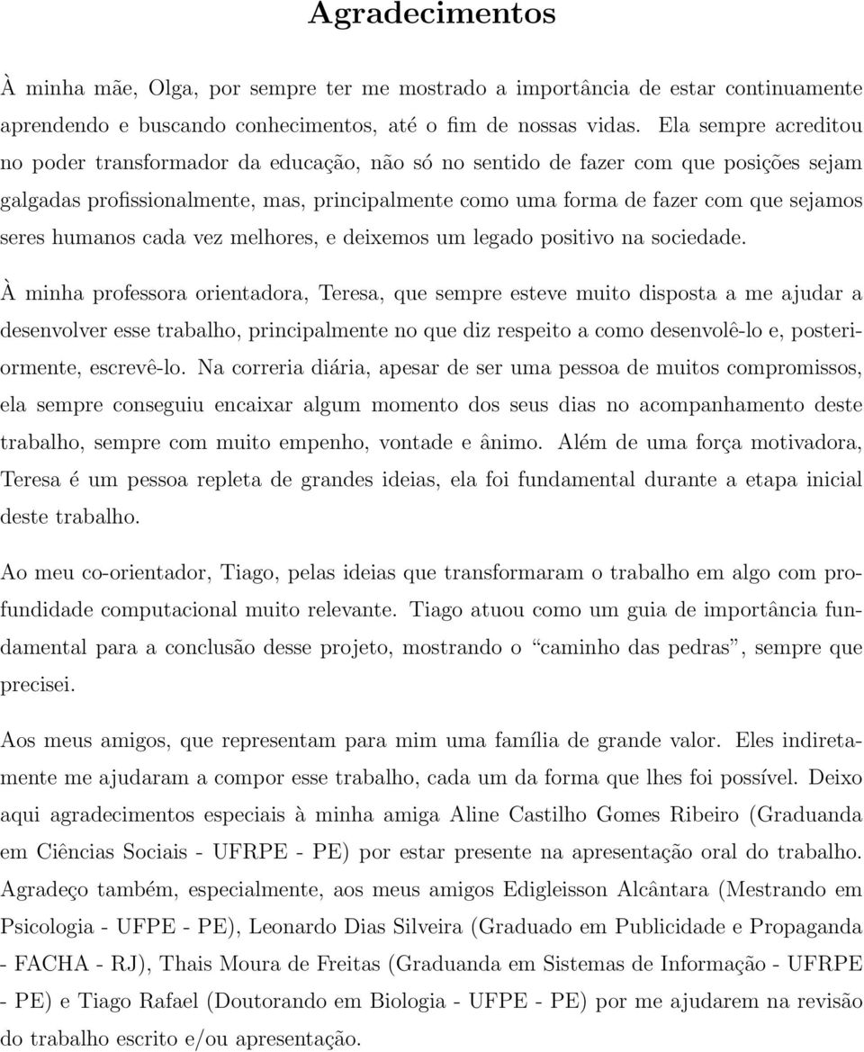 seres humanos cada vez melhores, e deixemos um legado positivo na sociedade.