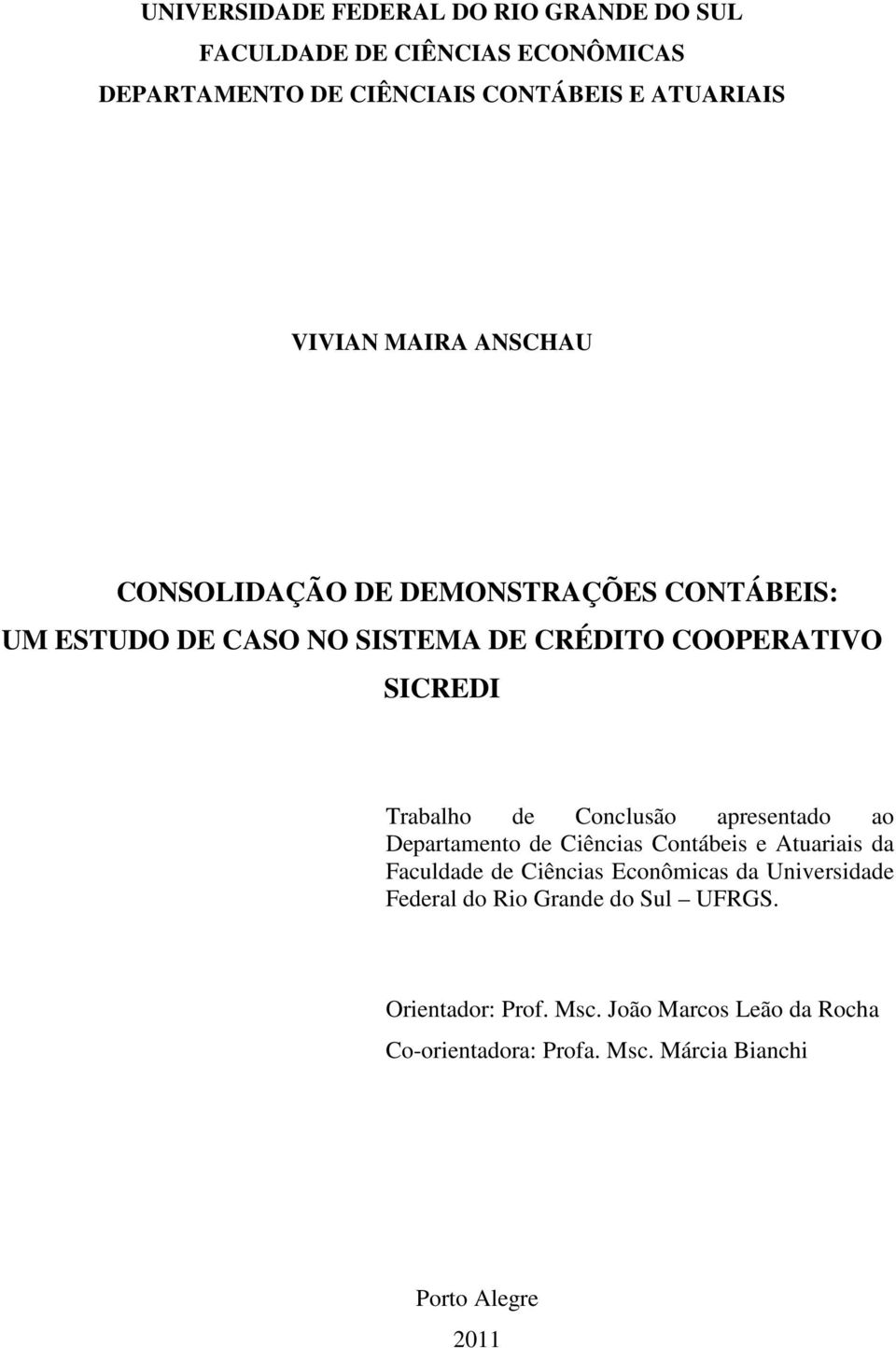 Conclusão apresentado ao Departamento de Ciências Contábeis e Atuariais da Faculdade de Ciências Econômicas da Universidade Federal