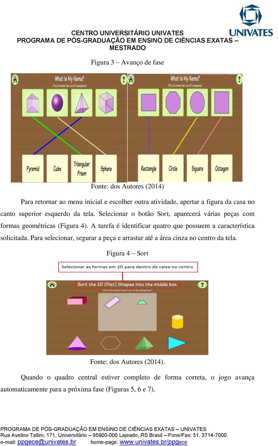 A tarefa é identificar quatro que possuem a característica solicitada.