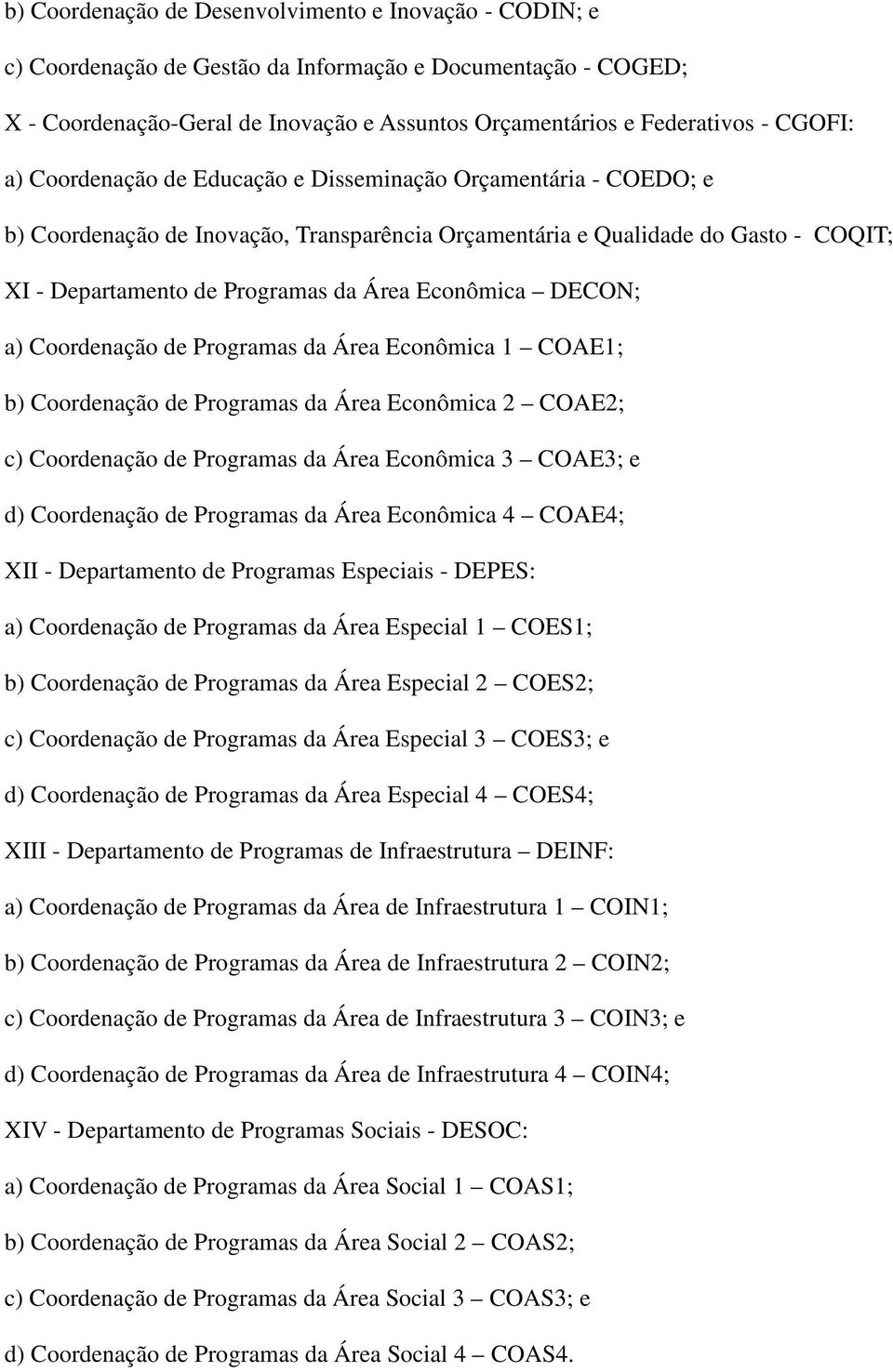 Econômica DECON; a) Coordenação de Programas da Área Econômica 1 COAE1; b) Coordenação de Programas da Área Econômica 2 COAE2; c) Coordenação de Programas da Área Econômica 3 COAE3; e d) Coordenação