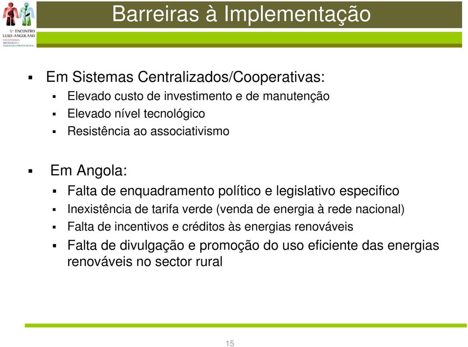 e legislativo especifico Inexistência de tarifa verde (venda de energia à rede nacional) Falta de incentivos e