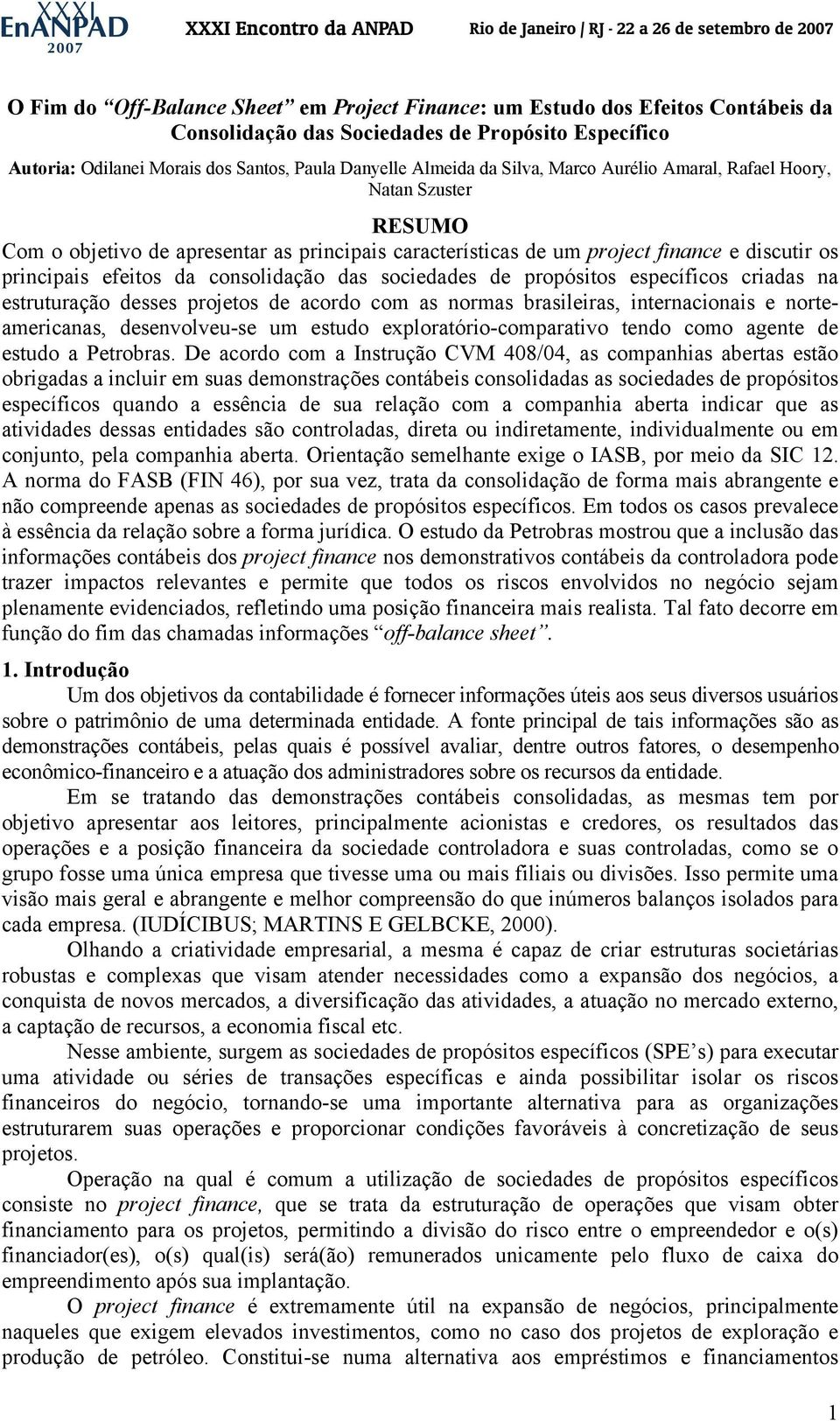 sociedades de propósitos específicos criadas na estruturação desses projetos de acordo com as normas brasileiras, internacionais e norteamericanas, desenvolveu-se um estudo exploratório-comparativo