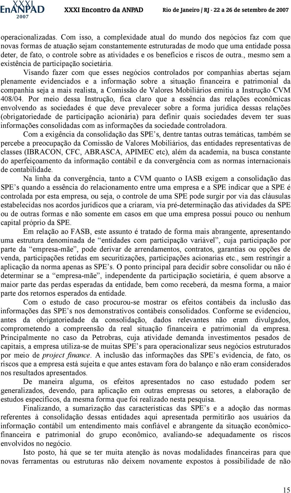 atividades e os benefícios e riscos de outra., mesmo sem a existência de participação societária.