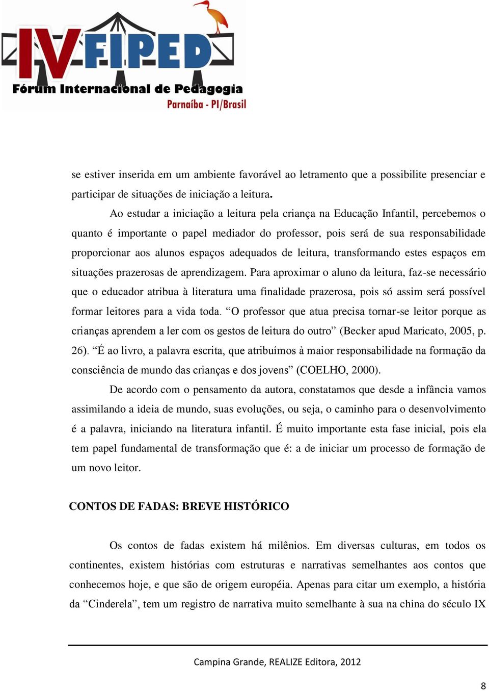 adequados de leitura, transformando estes espaços em situações prazerosas de aprendizagem.