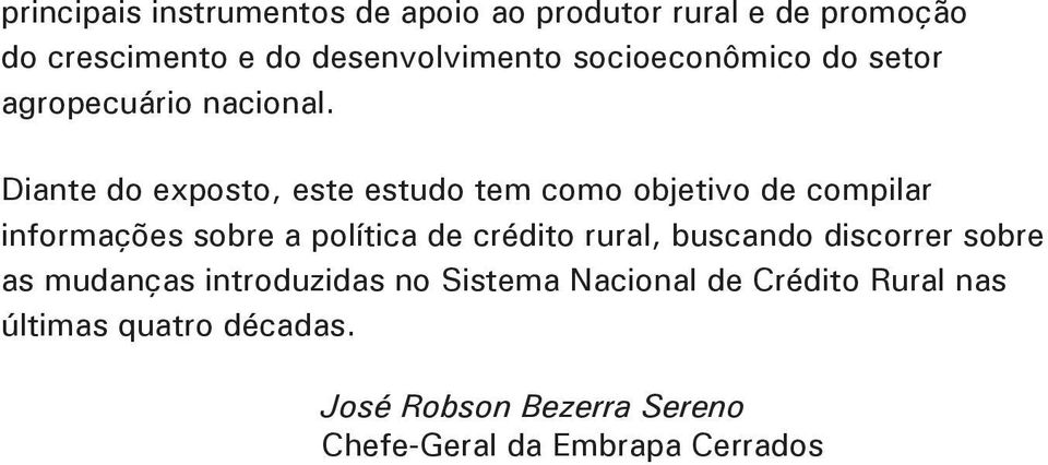 Diante do exposto, este estudo tem como objetivo de compilar informações sobre a política de crédito rural,