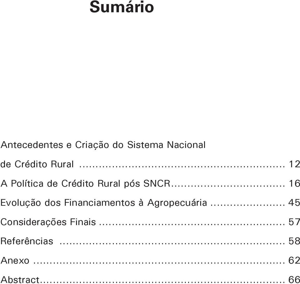 .. 16 Evolução dos Financiamentos à Agropecuária.