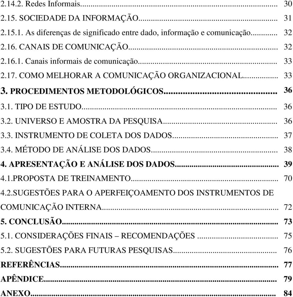 .. 37 3.4. MÉTODO DE ANÁLISE DOS DADOS... 38 4. APRESENTAÇÃO E ANÁLISE DOS DADOS... 39 4.1.PROPOSTA DE TREINAMENTO... 70 4.2.