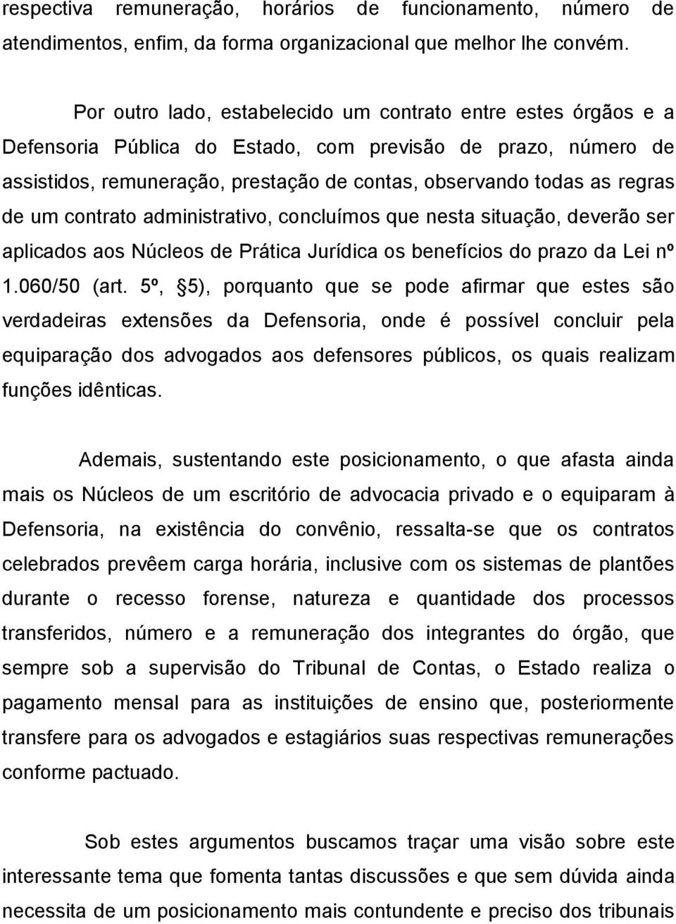 de um contrato administrativo, concluímos que nesta situação, deverão ser aplicados aos Núcleos de Prática Jurídica os benefícios do prazo da Lei nº 1.060/50 (art.