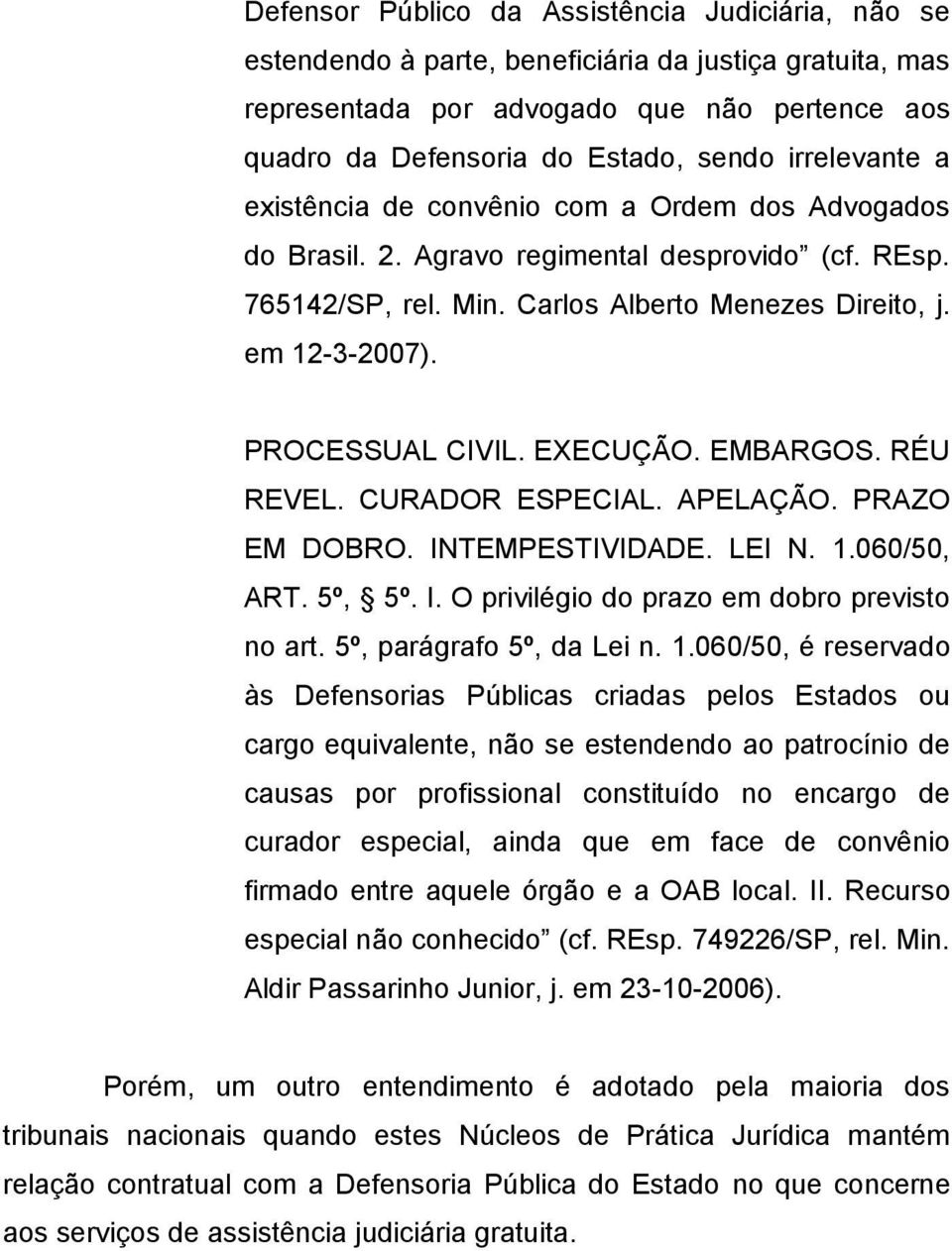 PROCESSUAL CIVIL. EXECUÇÃO. EMBARGOS. RÉU REVEL. CURADOR ESPECIAL. APELAÇÃO. PRAZO EM DOBRO. INTEMPESTIVIDADE. LEI N. 1.060/50, ART. 5º, 5º. I. O privilégio do prazo em dobro previsto no art.