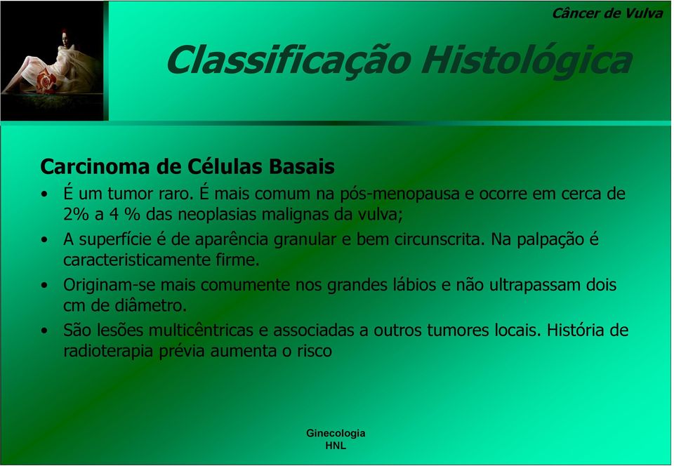 aparência granular e bem circunscrita. Na palpação é caracteristicamente firme.