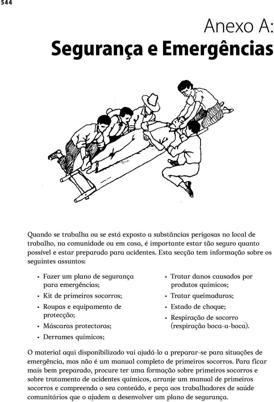 químicos; Tratar danos causados por produtos químicos; Tratar queimaduras; Estado de choque; Respiração de socorro (respiração boca-a-boca).