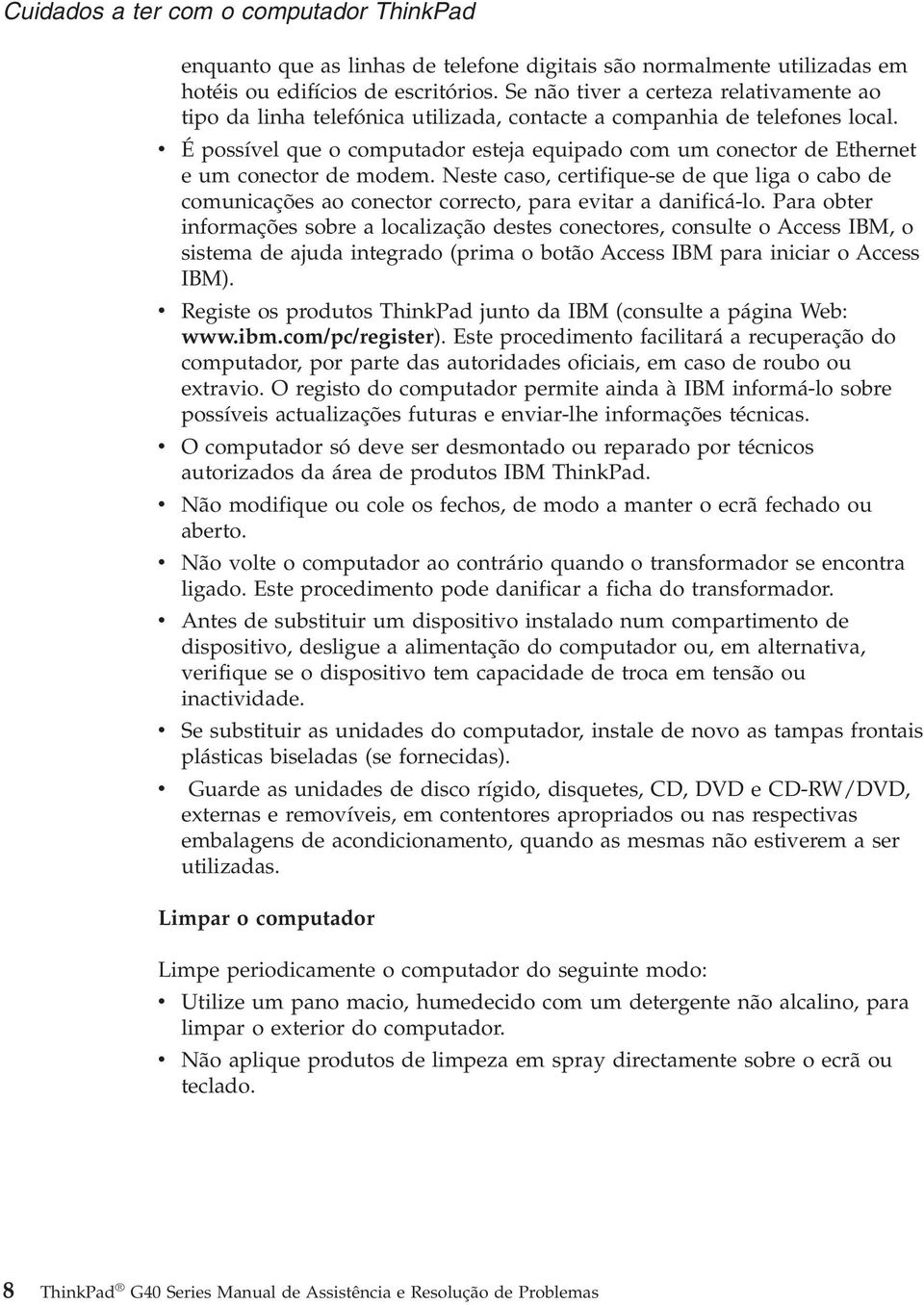 v É possível que o computador esteja equipado com um conector de Ethernet e um conector de modem.