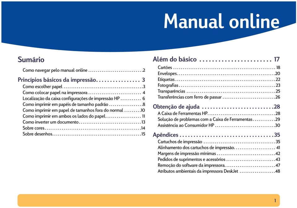 ........10 Como imprimir em ambos os lados do papel................... 11 Como inverter um documento................................. 13 Sobre cores...................................................14 Sobre desenhos.