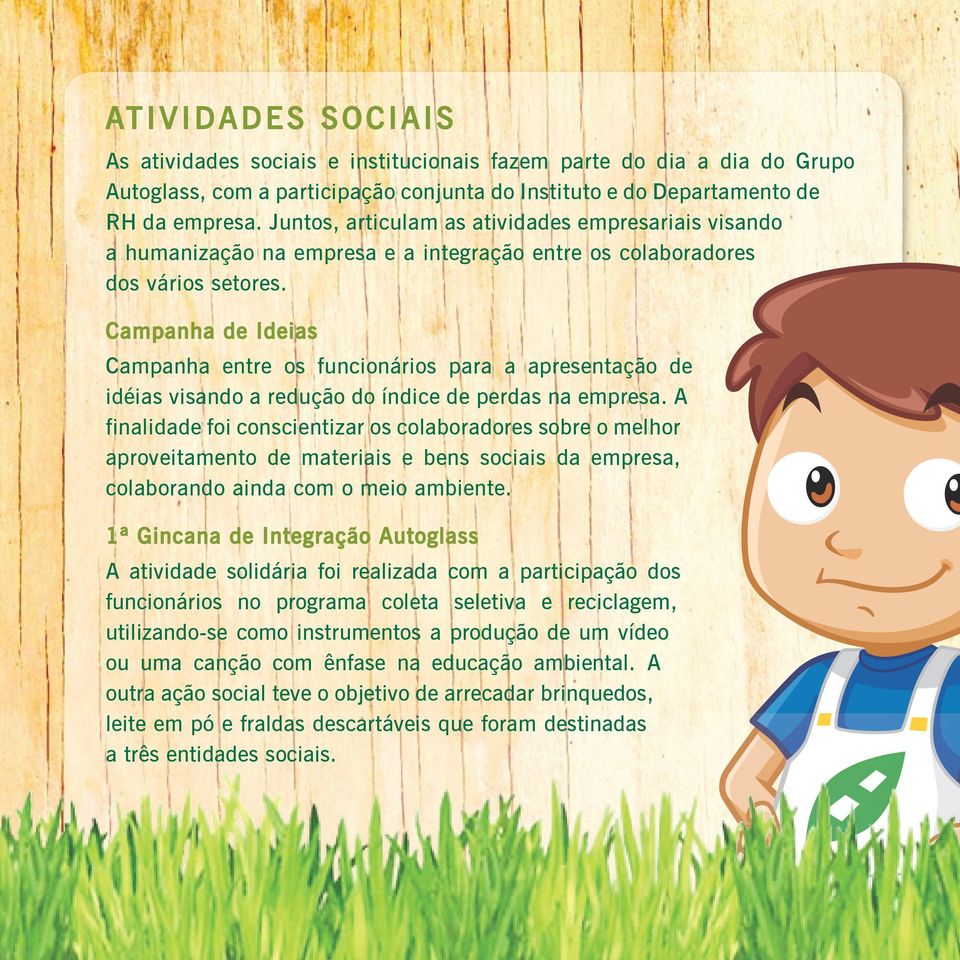 Campanha de Ideias Campanha entre os funcionários para a apresentação de idéias visando a redução do índice de perdas na empresa.