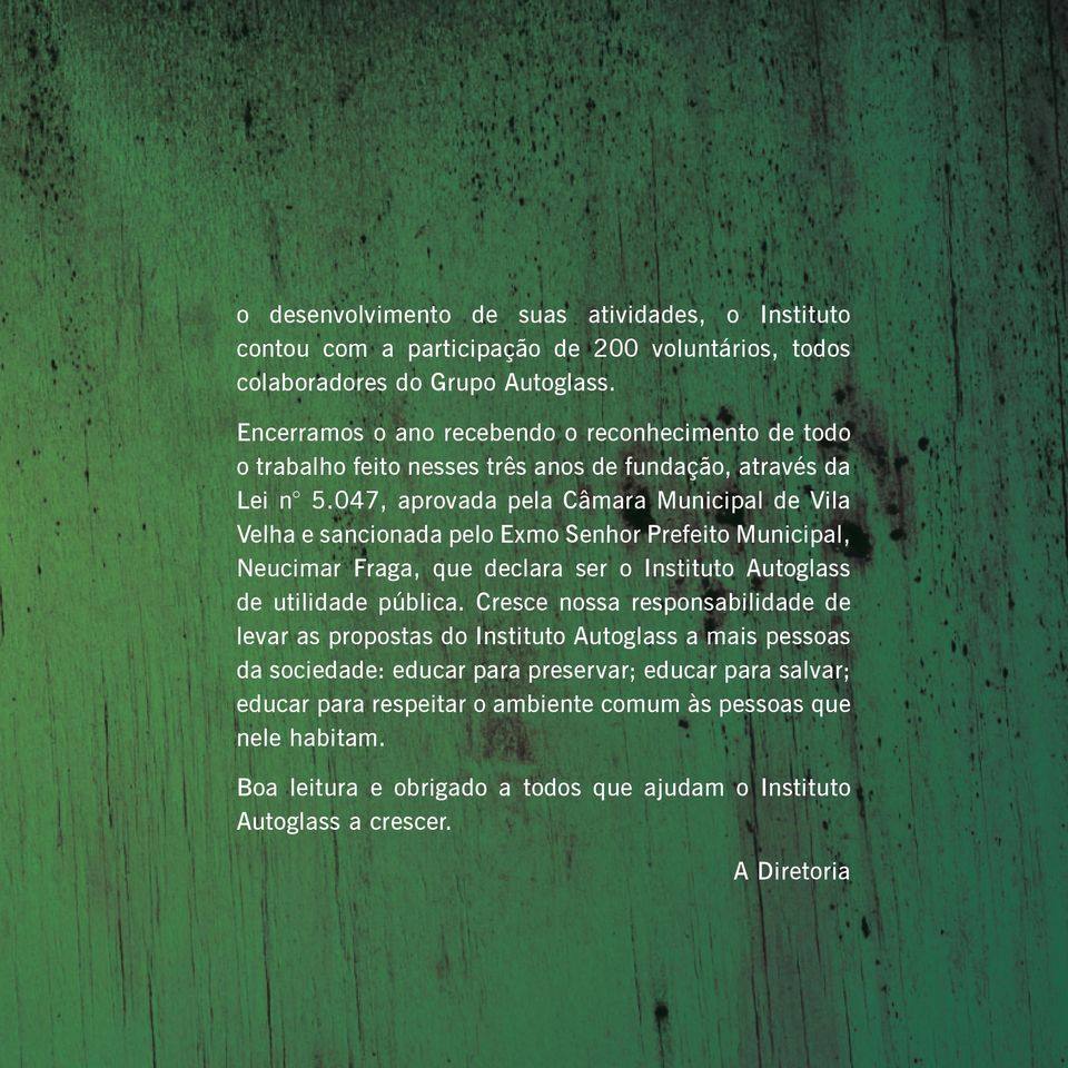 047, aprovada pela Câmara Municipal de Vila Velha e sancionada pelo Exmo Senhor Prefeito Municipal, Neucimar Fraga, que declara ser o Instituto Autoglass de utilidade pública.