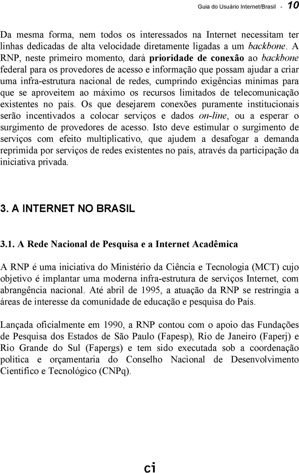 exigências mínimas para que se aproveitem ao máximo os recursos limitados de telecomunicação existentes no país.