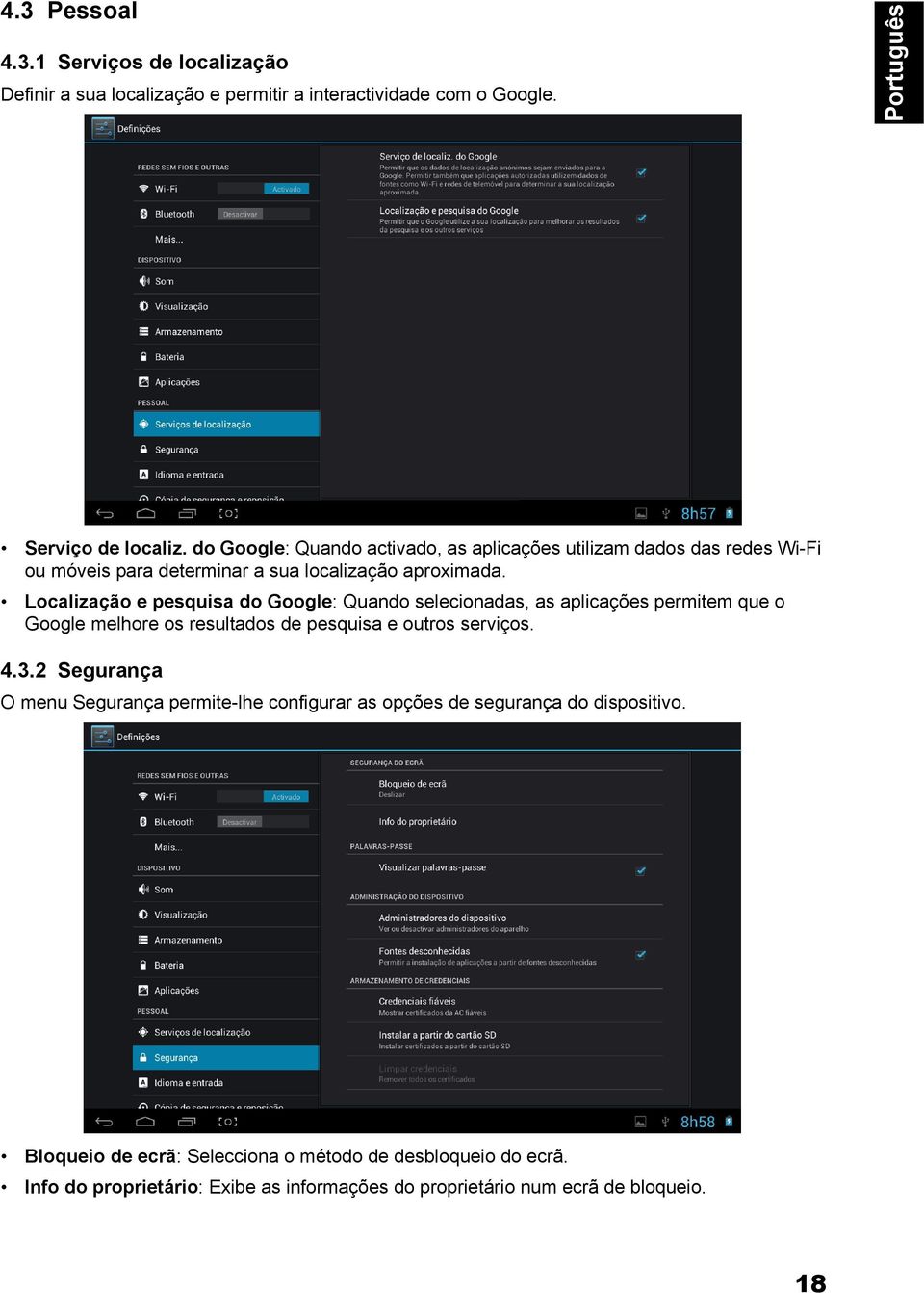 Localização e pesquisa do Google: Quando selecionadas, as aplicações permitem que o Google melhore os resultados de pesquisa e outros serviços. 4.3.