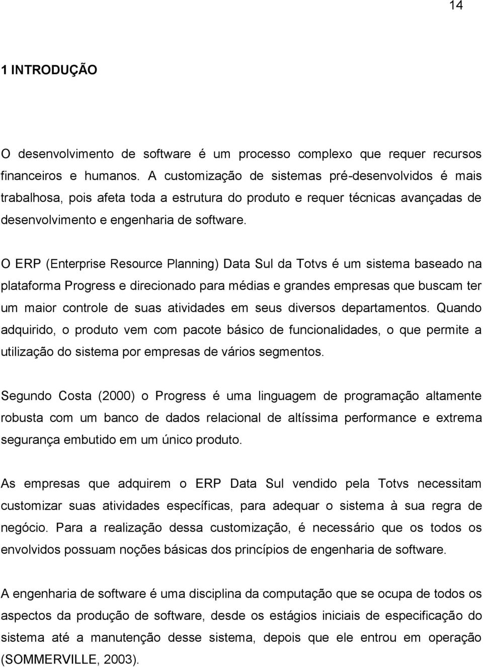 O ERP (Enterprise Resource Planning) Data Sul da Totvs é um sistema baseado na plataforma Progress e direcionado para médias e grandes empresas que buscam ter um maior controle de suas atividades em