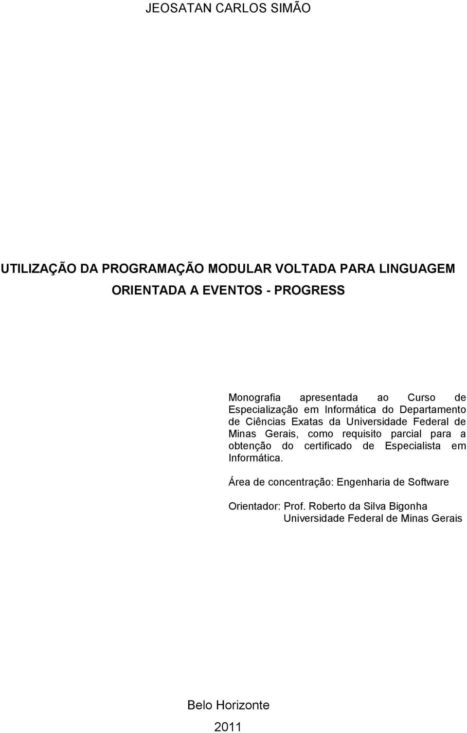 Minas Gerais, como requisito parcial para a obtenção do certificado de Especialista em Informática.