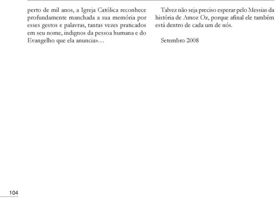 e do Evangelho que ela anuncia» Talvez não seja preciso esperar pelo Messias da