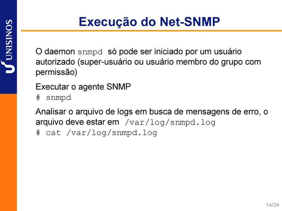 Executar o agente SNMP # snmpd Analisar o arquivo de logs em busca de