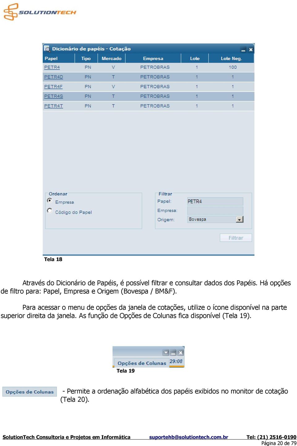 Para acessar o menu de opções da janela de cotações, utilize o ícone disponível na parte superior direita da