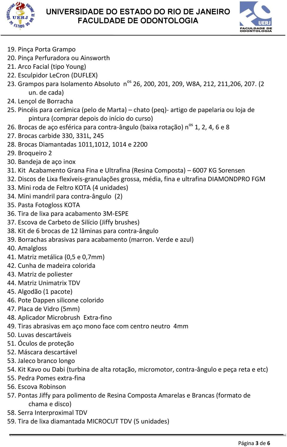 Pincéis para cerâmica (pelo de Marta) chato (peq)- artigo de papelaria ou loja de pintura (comprar depois do início do curso) 26.