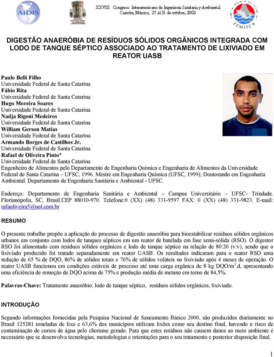 Rafael de Oliveira Pinto* Engenheiro de Alimentos pelo Departamento de Engenharia Química e Engenharia de Alimentos da Universidade Federal de Santa Catarina UFSC, 1996.