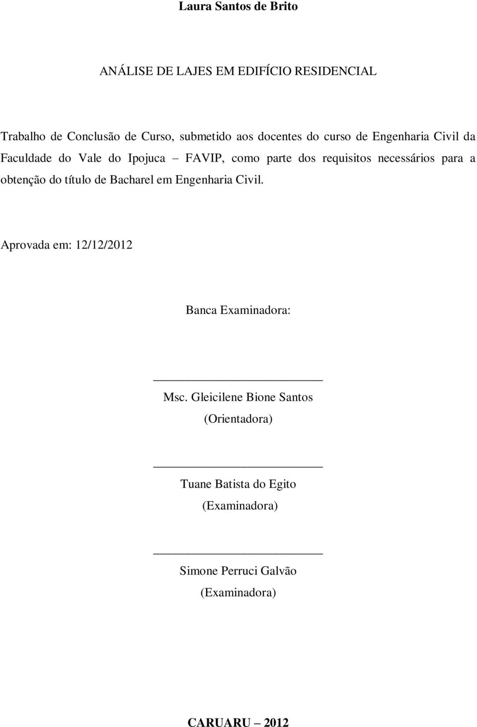 necessários para a obtenção do título de Bacharel em Engenharia Civil.