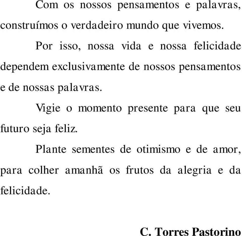 nossas palavras. Vigie o momento presente para que seu futuro seja feliz.