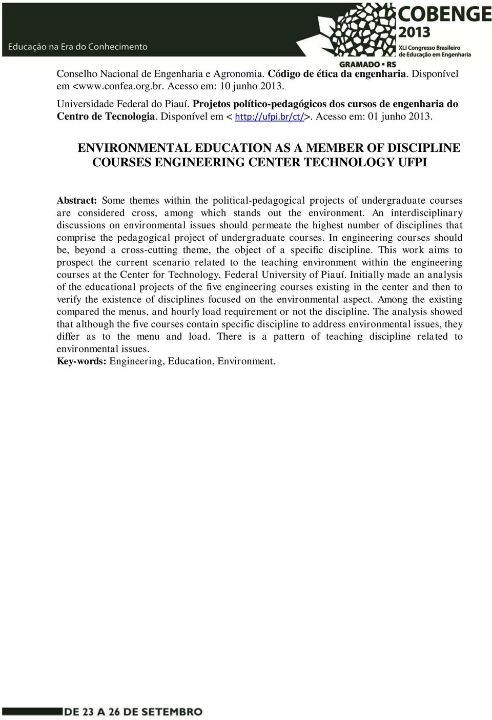 ENVIRONMENTAL EDUCATION AS A MEMBER OF DISCIPLINE COURSES ENGINEERING CENTER TECHNOLOGY UFPI Abstract: Some themes within the political-pedagogical projects of undergraduate courses are considered